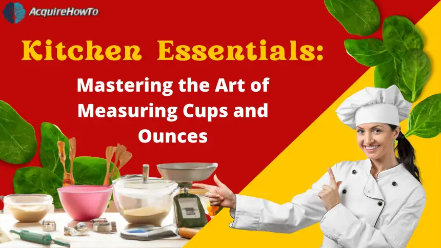 Kitchen Essentials: Mastering the Art of Measuring Cups and Ounces