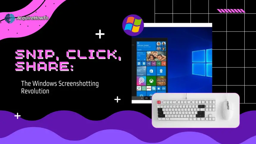 Snip, Click, Share: The Windows Screenshotting Revolution