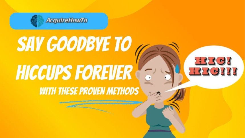 Say Goodbye to Hiccups Forever with These Proven Methods