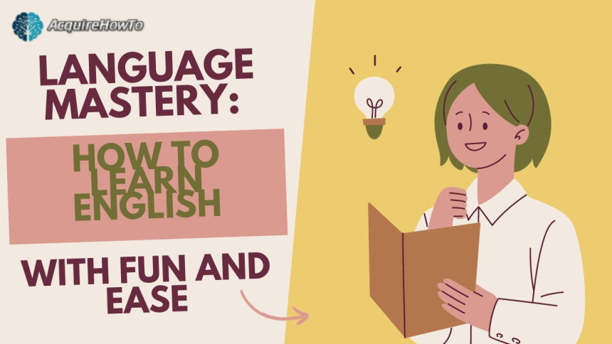 Language Mastery: How to Learn English with Fun and Ease