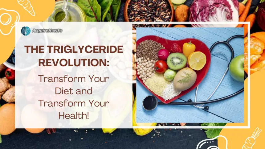 The Triglyceride Revolution: Transform Your Diet and Transform Your Health!