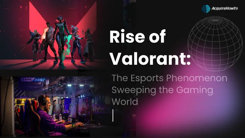Rise of Valorant: The Esports Phenomenon Sweeping the Gaming World
