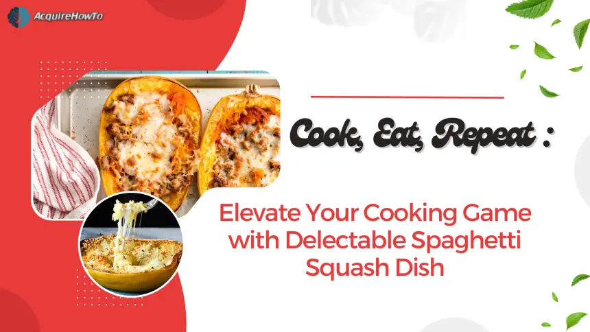 Cook, Eat, Repeat: Elevate Your Cooking Game with Delectable Spaghetti Squash Dish