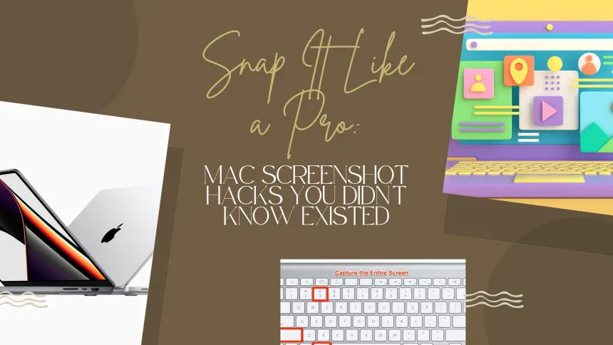 Snap It Like a Pro: Mac Screenshot Hacks You Didn't Know Existed