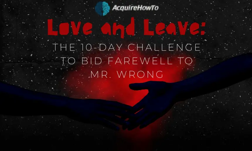 Love and Leave: The 10-Day Challenge to Bid Farewell to Mr. Wrong
