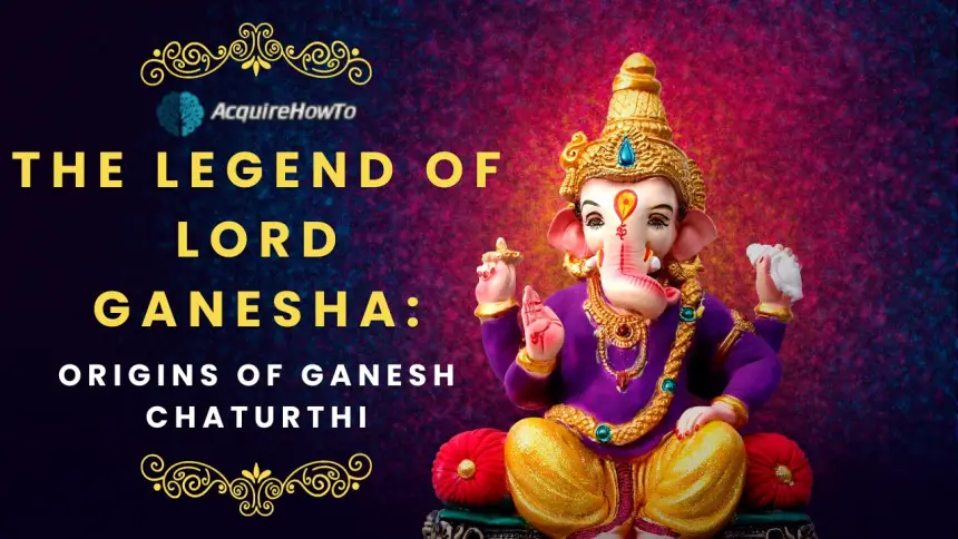 The Legend of Lord Ganesha: Origins of Ganesh Chaturthi