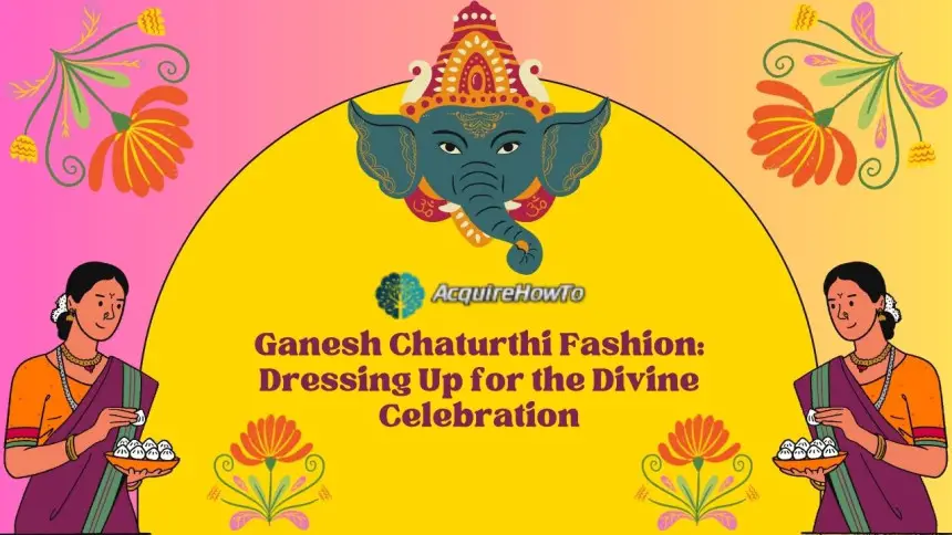 Ganesh Chaturthi Fashion: Dressing Up for the Divine Celebration