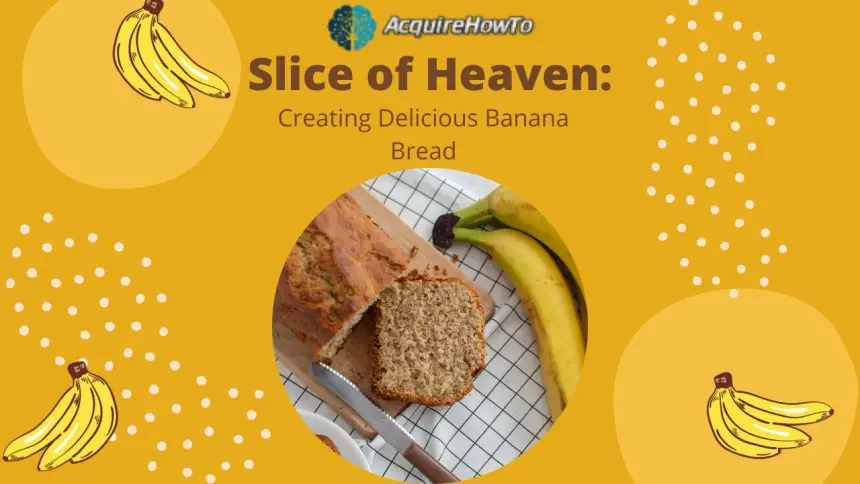 Slice of Heaven: Creating Delicious Banana Bread