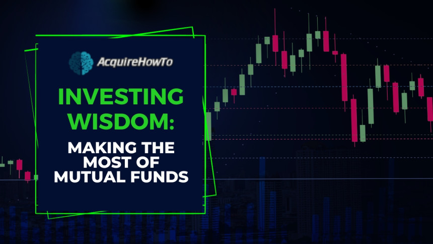 Investing Wisdom: Making the Most of Mutual Funds