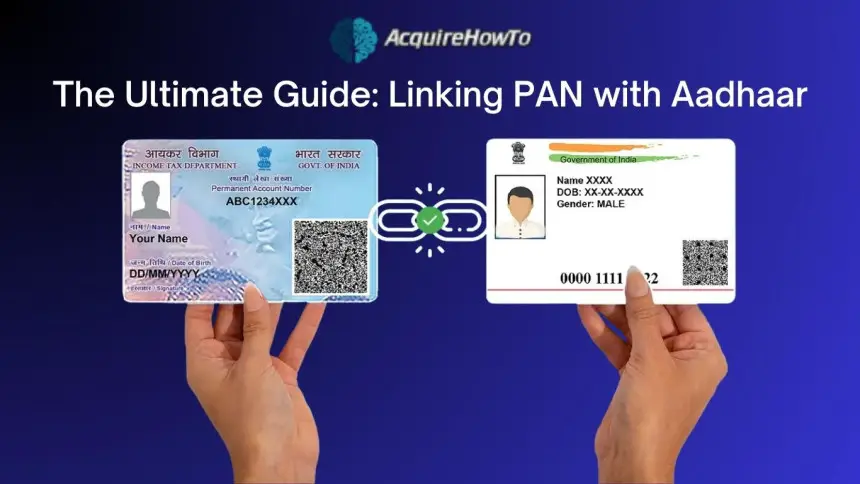 The Ultimate Guide: Linking PAN with Aadhaar