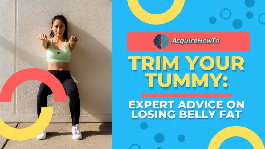 Trim Your Tummy: Expert Advice on Losing Belly Fat
