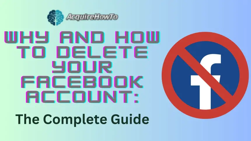 Why and How to Delete Your Facebook Account: The Complete Guide