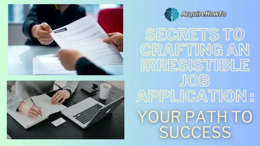 Secrets to Crafting an Irresistible Job Application: Your Path to Success