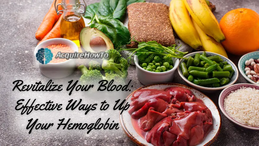 Revitalize Your Blood: Effective Ways to Up Your Hemoglobin