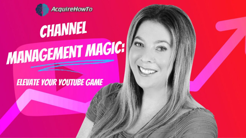 Channel Management Magic: Elevate Your YouTube Game