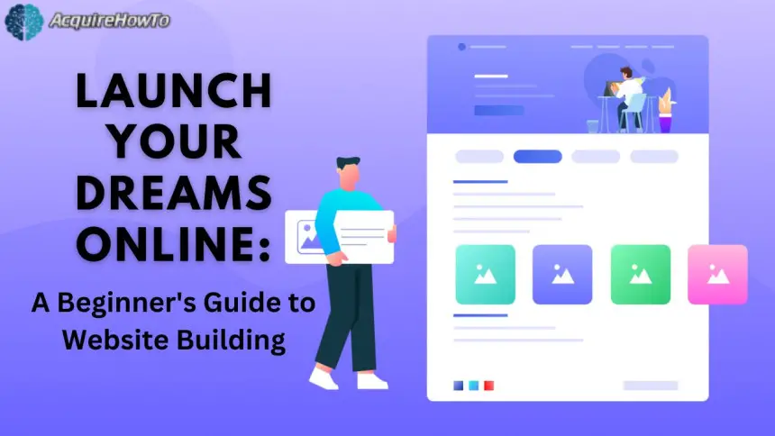 Launch Your Dreams Online: A Beginner's Guide to Website Building