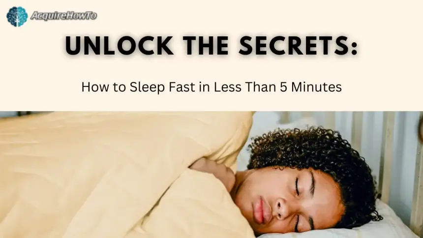 Unlock the Secrets: How to Sleep Fast in Less Than 5 Minutes