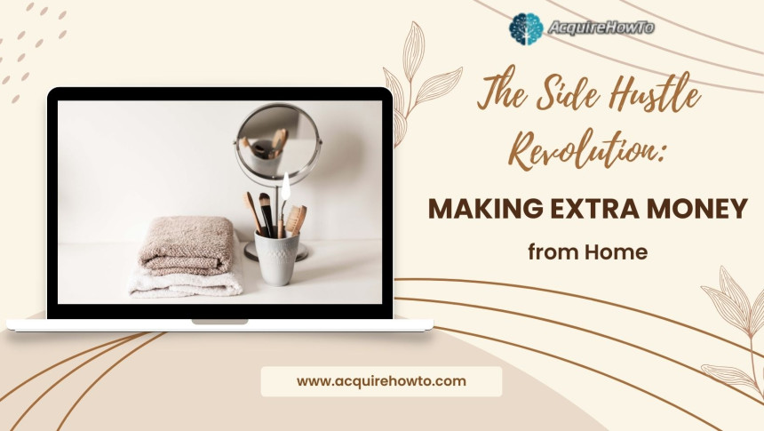 The Side Hustle Revolution: Making Extra Money from Home
