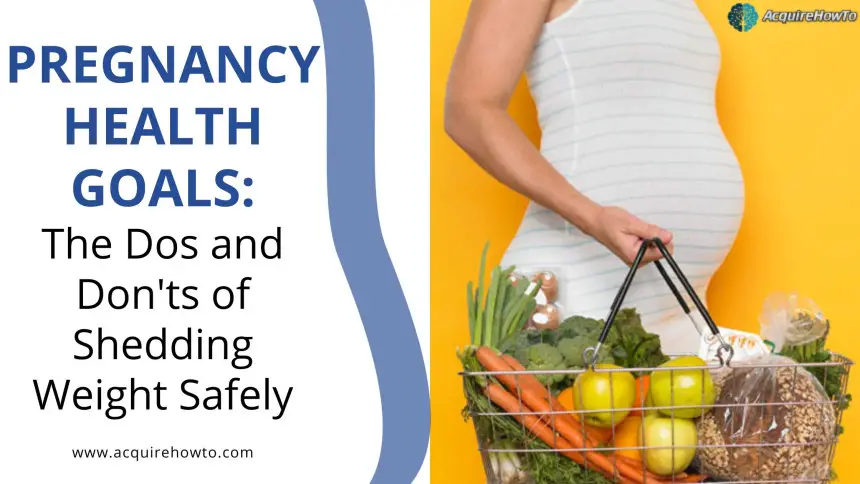 Pregnancy Health Goals: The Dos and Don'ts of Shedding Weight Safely