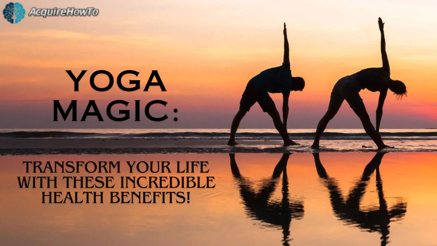 Yoga Magic: Transform Your Life with These Incredible Health Benefits!