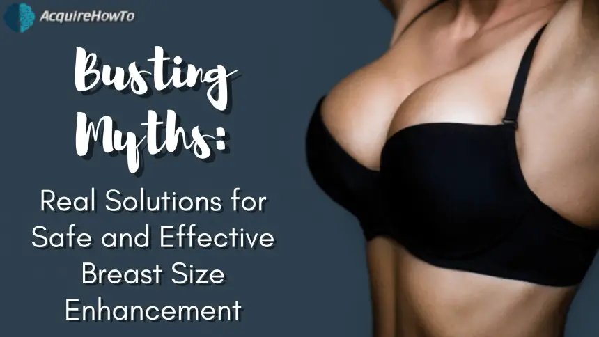 Busting Myths: Real Solutions for Safe and Effective Breast Size Enhancement