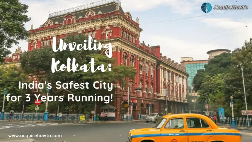 Unveiling Kolkata: India's Safest City for 3 Years Running!